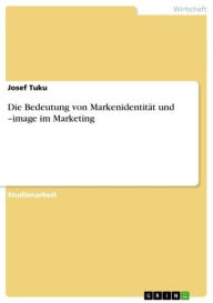 Die Bedeutung von Markenidentität und -image im Marketing Josef Tuku Author