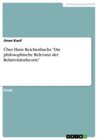 Ã?ber Hans Reichenbachs 'Die philosophische Relevanz der RelativitÃ¤tstheorie' Jinan Kauf Author