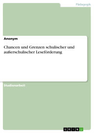 Chancen und Grenzen schulischer und außerschulischer Leseförderung Anonym Author