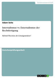 Internalismus vs. Externalismus der Rechtfertigung: Hybrid-Theorien als Lösungsansätze? Adam Seitz Author