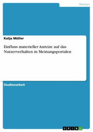 Einfluss materieller Anreize auf das Nutzerverhalten in Meinungsportalen Katja Müller Author