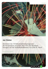 Erschwert das US-Raketenabwehrprogramm die Kooperation zwischen den USA und Russland bezogen auf das Sicherheitsdilemma von John H. Herz? Jan Tröster