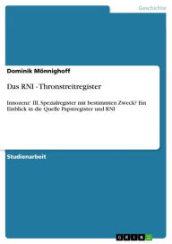Das RNI - Thronstreitregister: Innozenz' III. Spezialregister mit bestimmten Zweck? Ein Einblick in die Quelle Papstregister und RNI Dominik Mönnighof