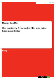Das politische System der BRD und seine Spannungsfelder - Florian Schaffer