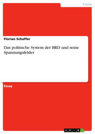 Das politische System der BRD und seine Spannungsfelder Florian Schaffer Author