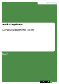 Der geistig kastrierte Brecht Annika Singelmann Author