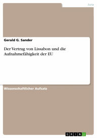 Der Vertrag von Lissabon und die Aufnahmefähigkeit der EU Gerald G. Sander Author
