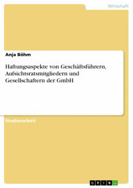 Haftungsaspekte von Geschäftsführern, Aufsichtsratsmitgliedern und Gesellschaftern der GmbH Anja Böhm Author