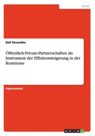 Öffentlich-Private-Partnerschaften als Instrument der Effizienzsteigerung in der Kommune - Ralf Struschka