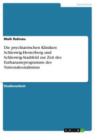 Die psychiatrischen Kliniken Schleswig-Hesterberg und Schleswig-Stadtfeld zur Zeit des Euthanasieprogramms des Nationalsozialismus Maik Ruhnau Author