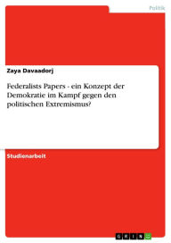 Federalists Papers - ein Konzept der Demokratie im Kampf gegen den politischen Extremismus? Zaya Davaadorj Author