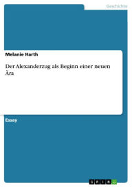 Der Alexanderzug als Beginn einer neuen Ära Melanie Harth Author
