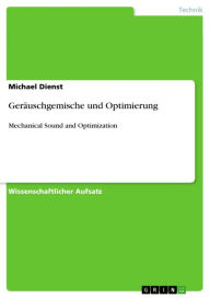 GerÃ¤uschgemische und Optimierung: Mechanical Sound and Optimization Michael Dienst Author