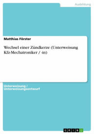 Wechsel einer Zündkerze (Unterweisung Kfz-Mechatroniker / -in) Matthias Förster Author
