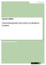 Unterrichtsstunde: Das Leben von Kindern in Japan Carolin Löffler Author