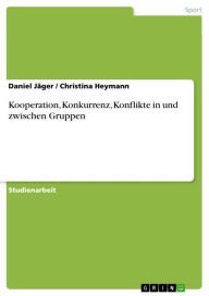 Kooperation, Konkurrenz, Konflikte in und zwischen Gruppen Daniel Jäger Author