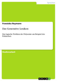 Das Generative Lexikon: Das logische Problem der Polysemie am Beispiel des Polnischen Franziska Reymann Author