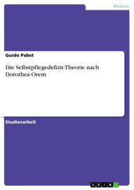 Die Selbstpflegedefizit-Theorie nach Dorothea Orem Guido Pabst Author