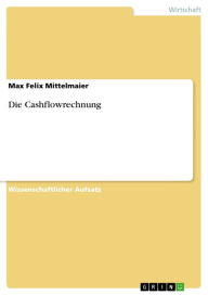 Die Cashflowrechnung Max Felix Mittelmaier Author
