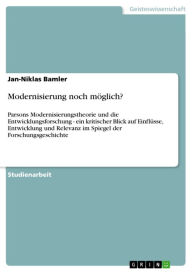 Modernisierung noch möglich?: Parsons Modernisierungstheorie und die Entwicklungsforschung - ein kritischer Blick auf Einflüsse, Entwicklung und Relev