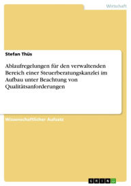 Ablaufregelungen für den verwaltenden Bereich einer Steuerberatungskanzlei im Aufbau unter Beachtung von Qualitätsanforderungen - Stefan Thüs