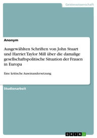 Ausgewählten Schriften von John Stuart und Harriet Taylor Mill über die damalige gesellschaftspolitische Situation der Frauen in Europa: Eine kritis