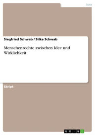Menschenrechte zwischen Idee und Wirklichkeit Siegfried Schwab Author
