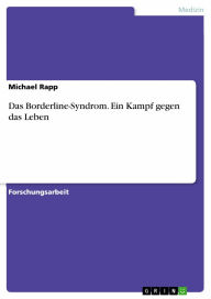 Das Borderline-Syndrom. Ein Kampf gegen das Leben: Ein Kampf gegen das Leben Michael Rapp Author