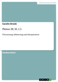 Plinius: III, XI, 1-3: Übersetzung, Erläuterung und Interpretation Carolin Droick Author