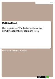 Das Gesetz zur Wiederherstellung des Berufsbeamtentums im Jahre 1933 Matthias Maack Author