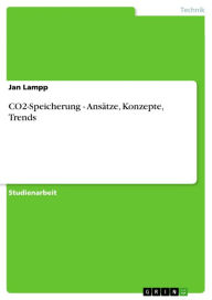 CO2-Speicherung - AnsÃ¤tze, Konzepte, Trends: AnsÃ¤tze, Konzepte, Trends Jan Lampp Author