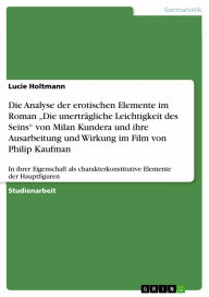 Die Analyse der erotischen Elemente im Roman 'Die unerträgliche Leichtigkeit des Seins' von Milan Kundera und ihre Ausarbeitung und Wirkung im Film v