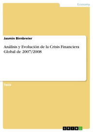 Análisis y Evolución de la Crisis Financiera Global de 2007/2008 Jasmin Birnbreier Author