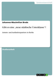 Gibt es eine 'neue stÃ¤dtische Unterklasse'?: Armuts- und AuslÃ¤nderquartiere in Berlin Johannes-Maximilian Brede Author