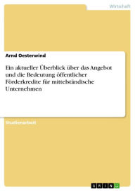 Ein aktueller Überblick über das Angebot und die Bedeutung öffentlicher Förderkredite für mittelständische Unternehmen - Arnd Oesterwind