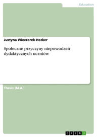 Spo?eczne przyczyny niepowodze? dydaktycznych uczniów Justyna Wieczorek-Hecker Author