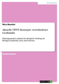 Aktuelle Ã?PNV-Konzepte verschiedener GroÃ?stÃ¤dte: PlanungsansÃ¤tze anhand der Beispiele Freiburg im Breisgau, Karlsruhe, Jena und Toulouse Nico Beus