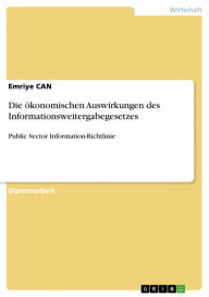 Die ökonomischen Auswirkungen des Informationsweitergabegesetzes: Public Sector Information-Richtlinie - Emriye CAN