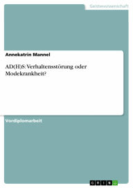 AD(H)S: Verhaltensstörung oder Modekrankheit? Annekatrin Mannel Author