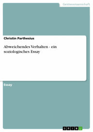 Abweichendes Verhalten - ein soziologisches Essay: ein soziologisches Essay Christin Parthesius Author
