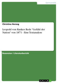Leopold von Rankes Rede 'GefÃ¼hl der Nation' von 1871 - Eine Textanalyse: Eine Textanalyse Christina Herzog Author