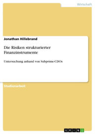 Die Risiken strukturierter Finanzinstrumente: Untersuchung anhand von Subprime-CDOs Jonathan Hillebrand Author