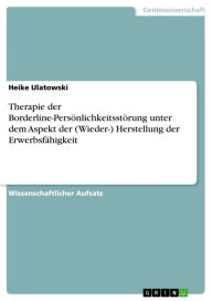 Therapie der Borderline-Persönlichkeitsstörung unter dem Aspekt der (Wieder-) Herstellung der Erwerbsfähigkeit Heike Ulatowski Author
