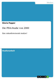 Die PISA-Studie von 2000: Eine zukunftsweisende Analyse? Gloria Pepper Author