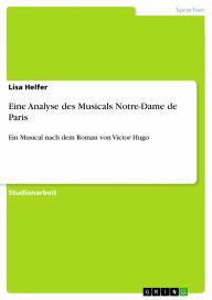 Eine Analyse des Musicals Notre-Dame de Paris: Ein Musical nach dem Roman von Victor Hugo - Lisa Helfer