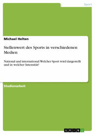 Stellenwert des Sports in verschiedenen Medien: National und international: Welcher Sport wird dargestellt und in welcher Intensität? - Michael Helten