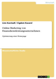 Online-Marketing von Finanzdienstleistungsunternehmen: Optimierung einer Homepage Linn Karstadt Author