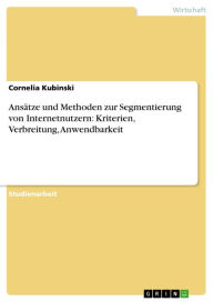 Ansätze und Methoden zur Segmentierung von Internetnutzern: Kriterien, Verbreitung, Anwendbarkeit Cornelia Kubinski Author