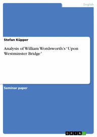 Analysis of William Wordsworth's 'Upon Westminster Bridge' Stefan Küpper Author