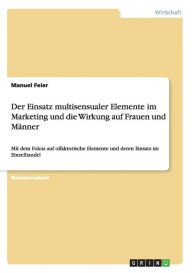 Der Einsatz Multisensualer Elemente Im Marketing Und Die Wirkung Auf Frauen Und M Nner - Manuel Feier